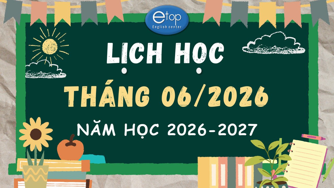 LỊCH HỌC THÁNG 06/2026 NĂM HỌC MỚI 2026 - 2027
